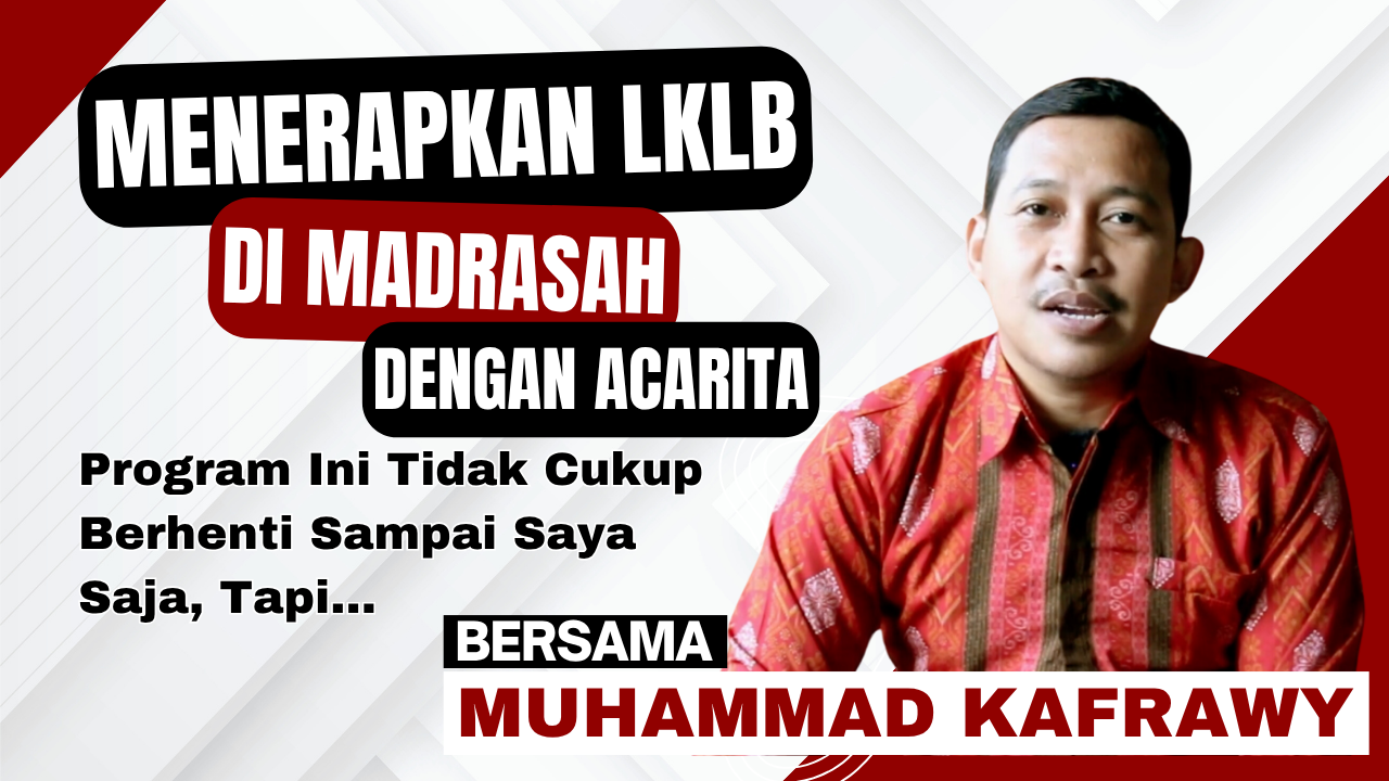 Menerapkan LKLB Di Madrasah Dengan Acarita | Muhammad Kafrawy